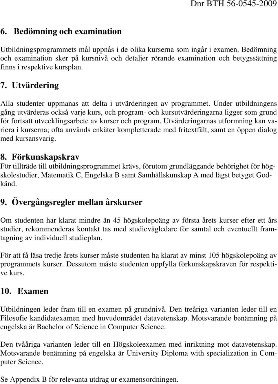 Utvärdering Alla studenter uppmanas att delta i utvärderingen av programmet.