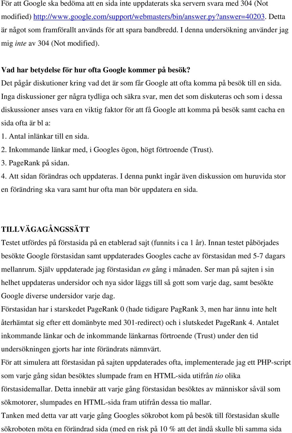 Det pågår diskutioner kring vad det är som får Google att ofta komma på besök till en sida.