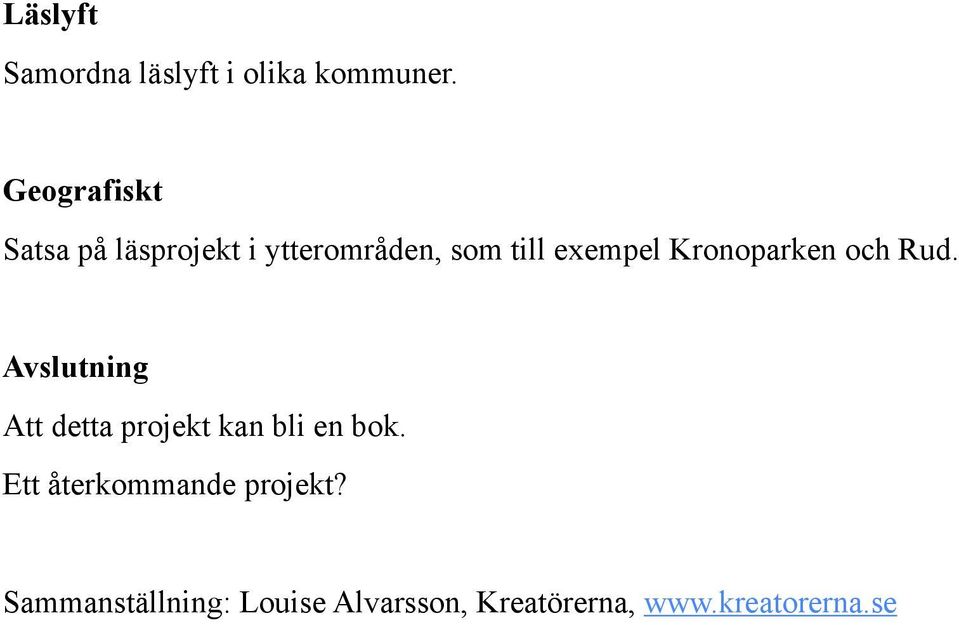 Kronoparken och Rud. Avslutning Att detta projekt kan bli en bok.