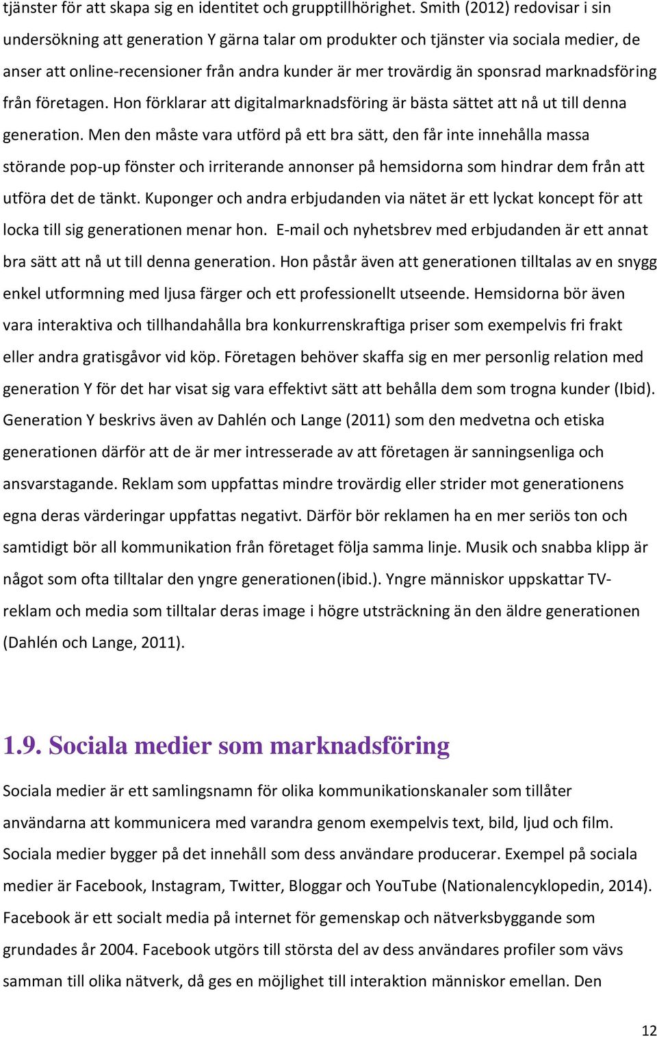 marknadsföring från företagen. Hon förklarar att digitalmarknadsföring är bästa sättet att nå ut till denna generation.