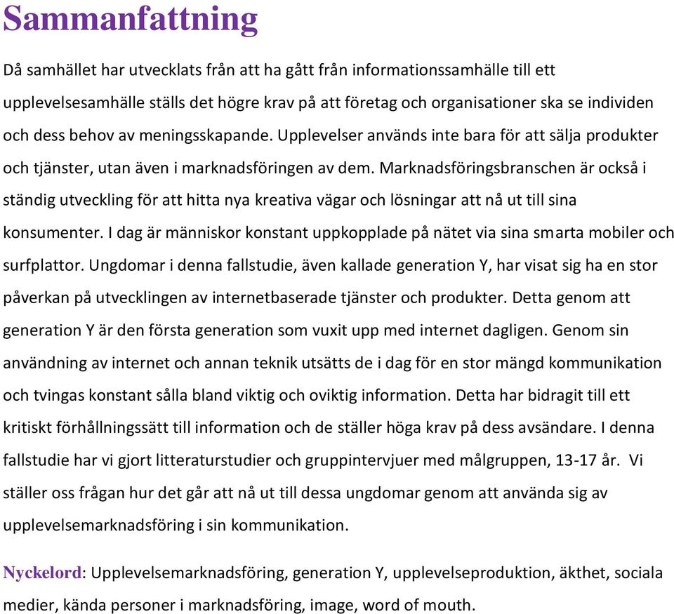 Marknadsföringsbranschen är också i ständig utveckling för att hitta nya kreativa vägar och lösningar att nå ut till sina konsumenter.