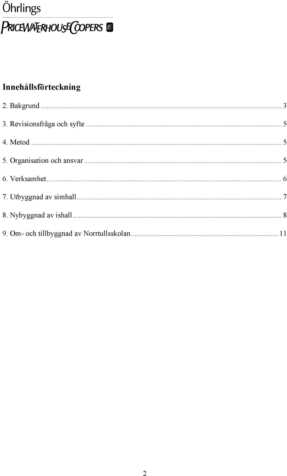 Organisation och ansvar... 5 6. Verksamhet... 6 7.