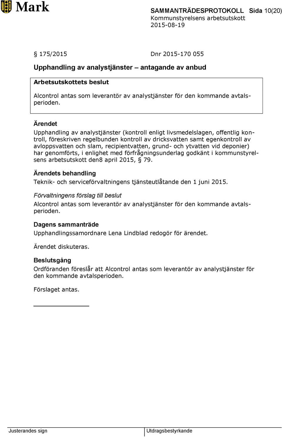 Ärendet Upphandling av analystjänster (kontroll enligt livsmedelslagen, offentlig kontroll, föreskriven regelbunden kontroll av dricksvatten samt egenkontroll av avloppsvatten och slam,