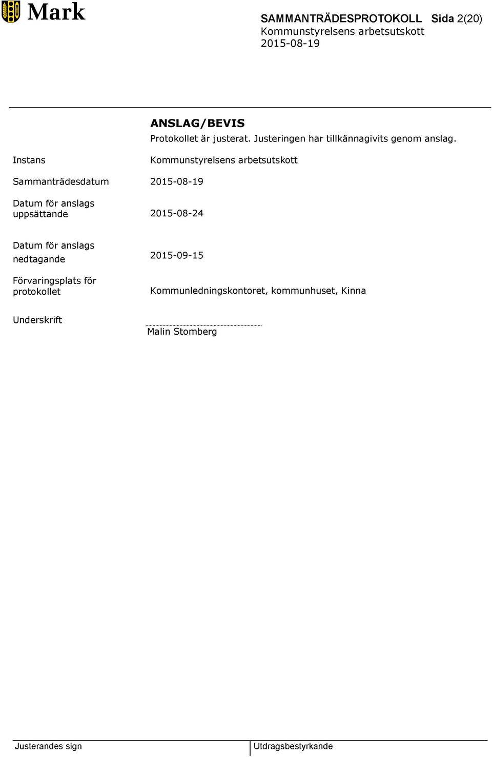 Instans Sammanträdesdatum Datum för anslags uppsättande 2015-08-24 Datum för