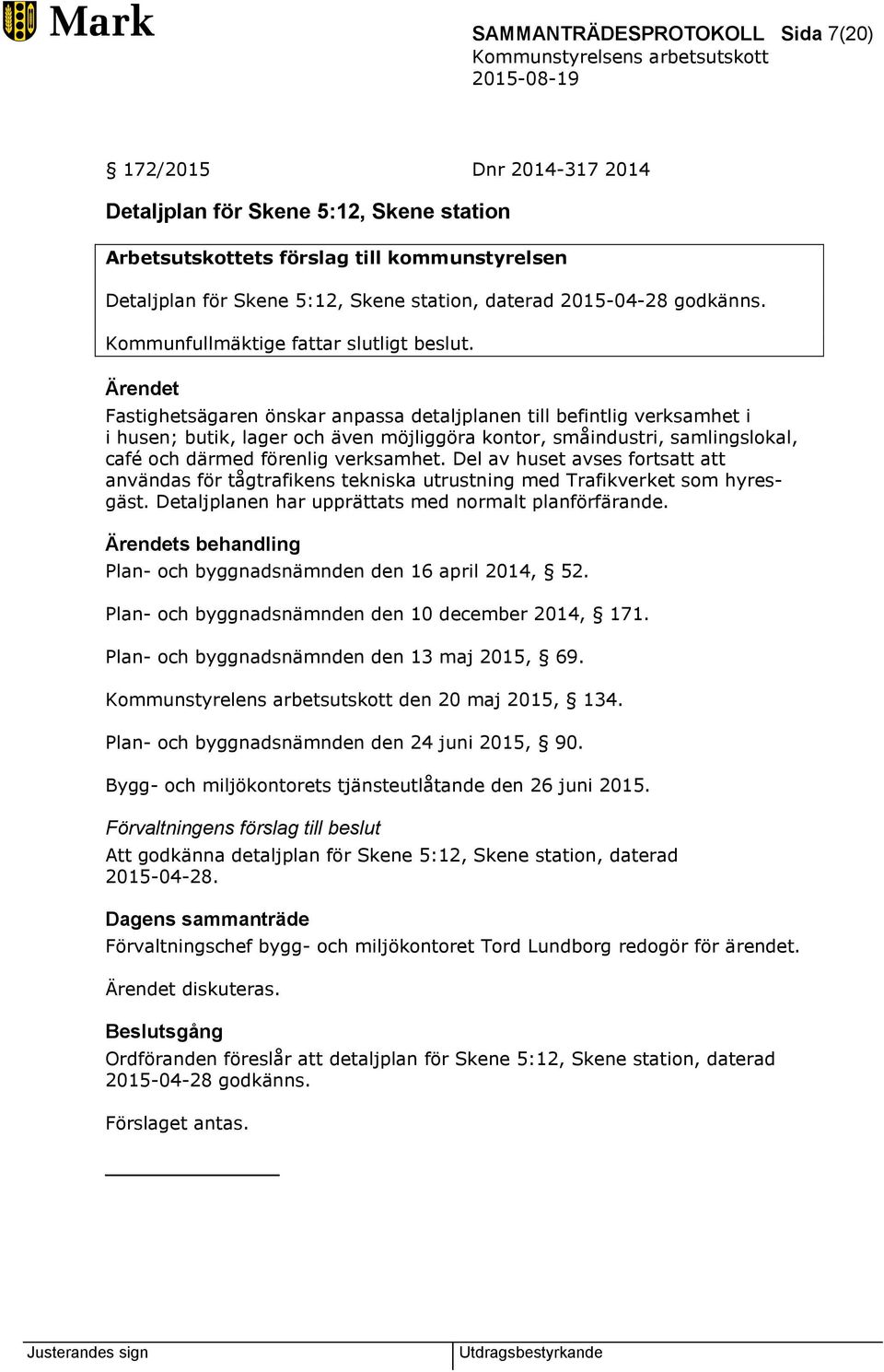 Ärendet Fastighetsägaren önskar anpassa detaljplanen till befintlig verksamhet i i husen; butik, lager och även möjliggöra kontor, småindustri, samlingslokal, café och därmed förenlig verksamhet.