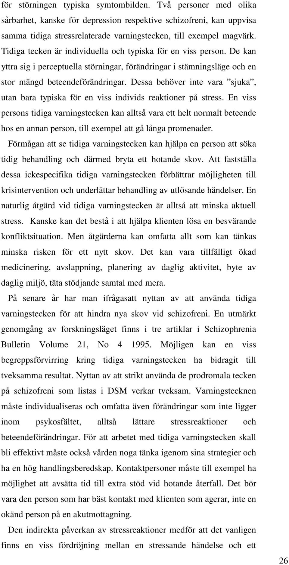 Dessa behöver inte vara sjuka, utan bara typiska för en viss individs reaktioner på stress.