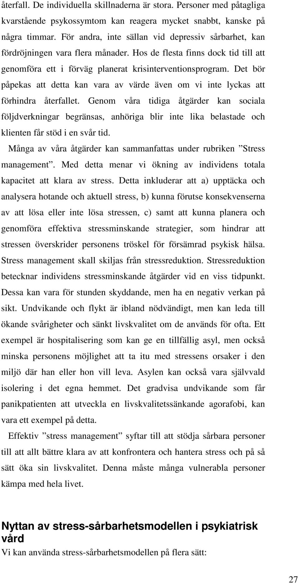 Det bör påpekas att detta kan vara av värde även om vi inte lyckas att förhindra återfallet.