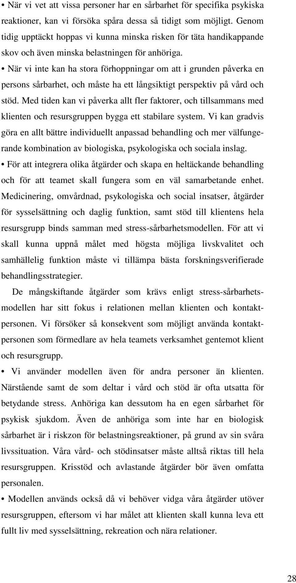 När vi inte kan ha stora förhoppningar om att i grunden påverka en persons sårbarhet, och måste ha ett långsiktigt perspektiv på vård och stöd.