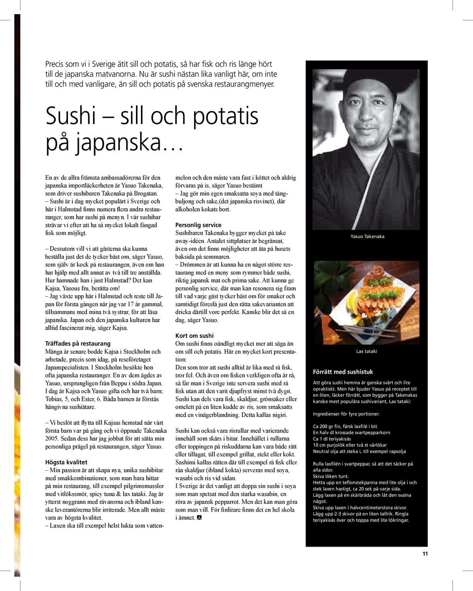 Sushi sill och potatis på japanska En av de allra främsta ambassadörerna för den japanska importläckerheten är Yasuo Takenaka, som driver sushibaren Takenaka på Brogatan.