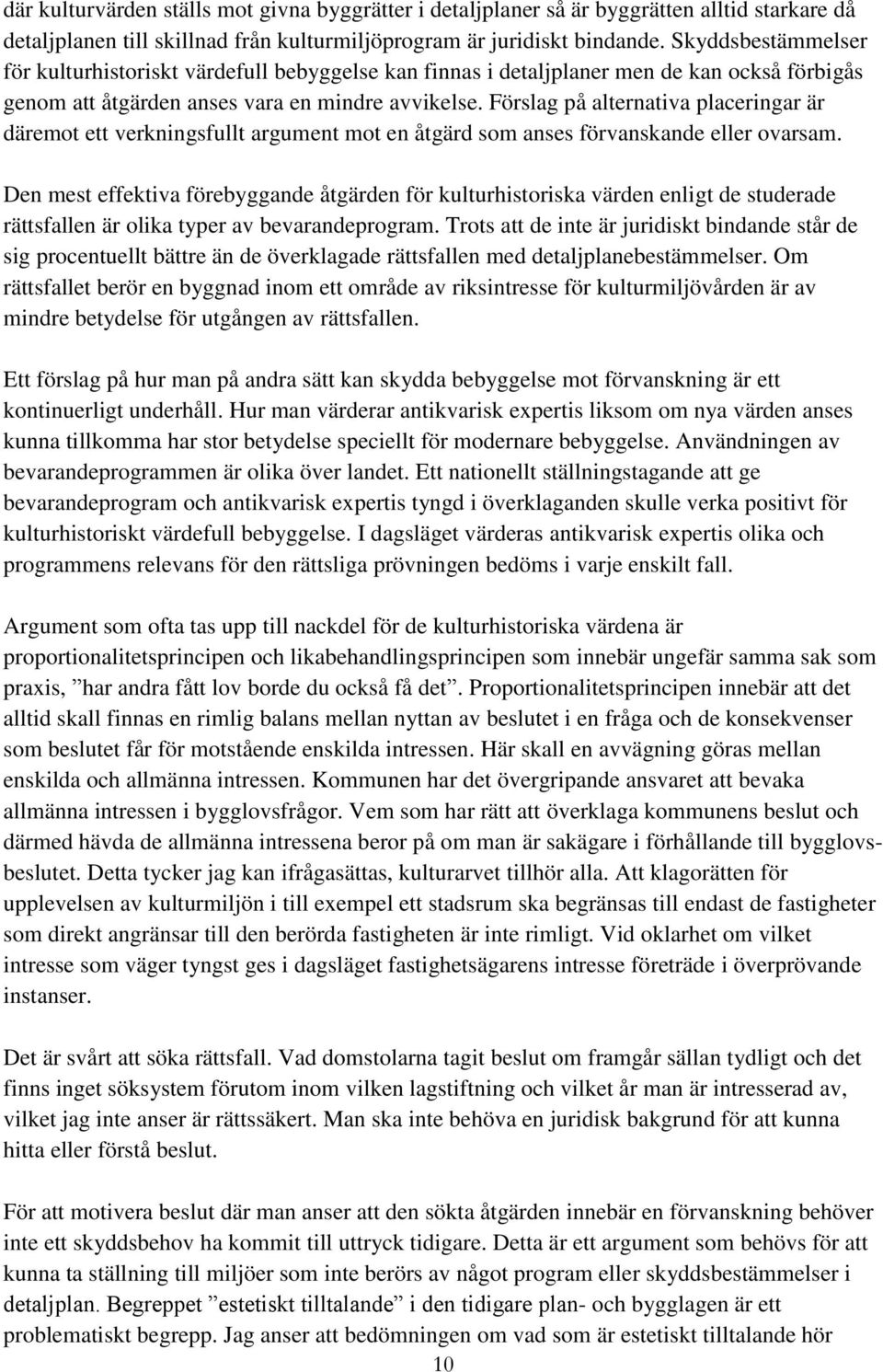 Förslag på alternativa placeringar är däremot ett verkningsfullt argument mot en åtgärd som anses förvanskande eller ovarsam.