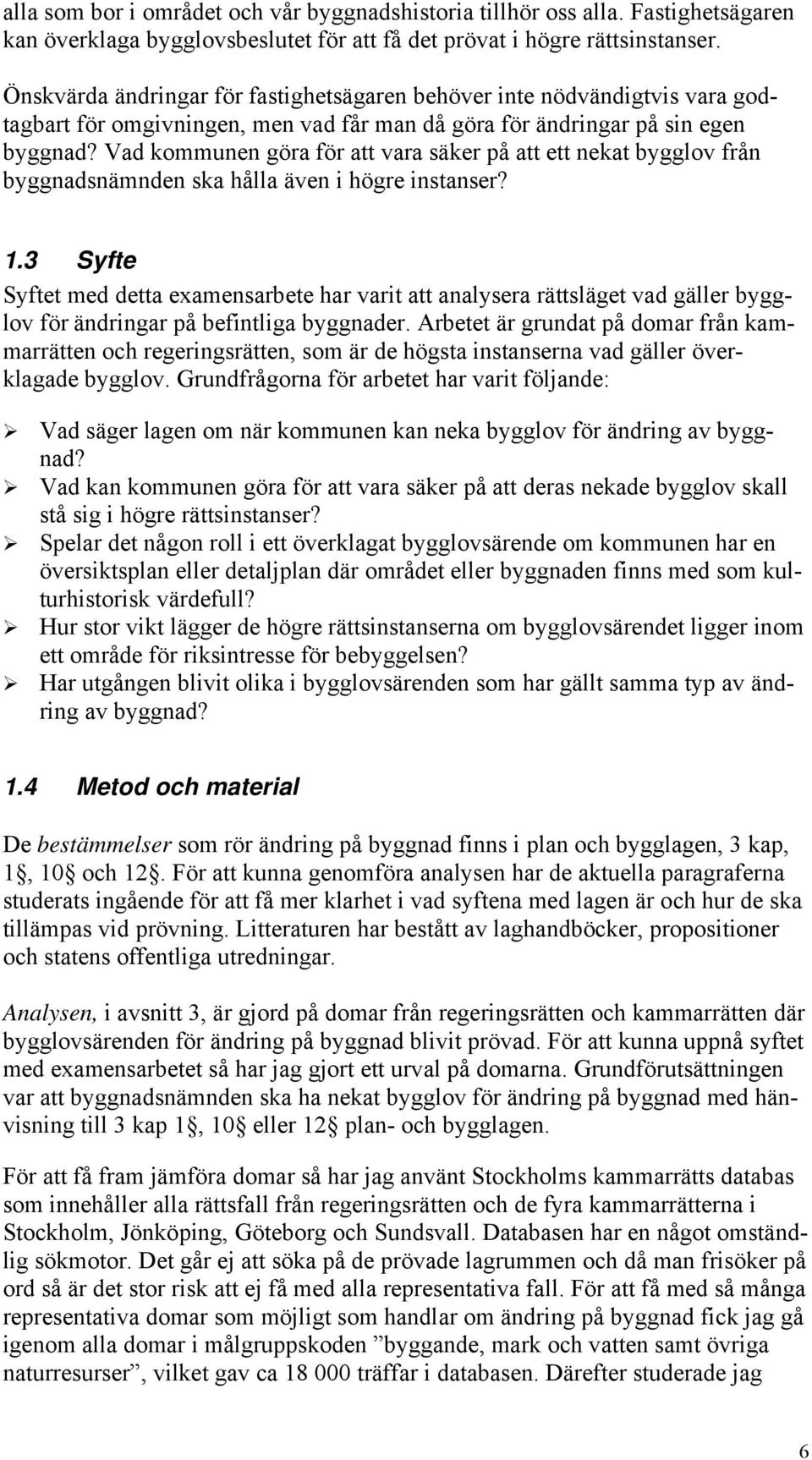 Vad kommunen göra för att vara säker på att ett nekat bygglov från byggnadsnämnden ska hålla även i högre instanser? 1.