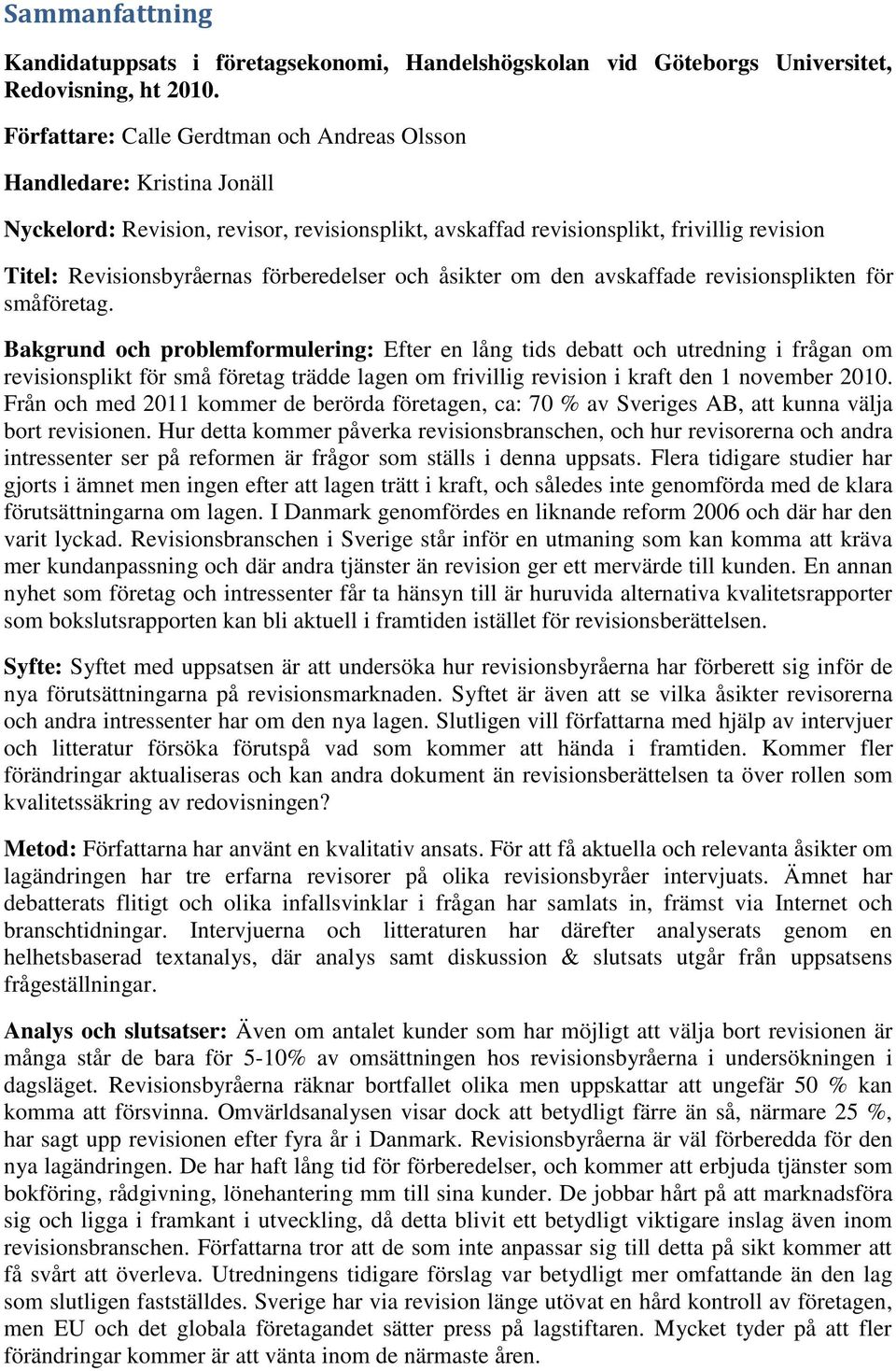 förberedelser och åsikter om den avskaffade revisionsplikten för småföretag.