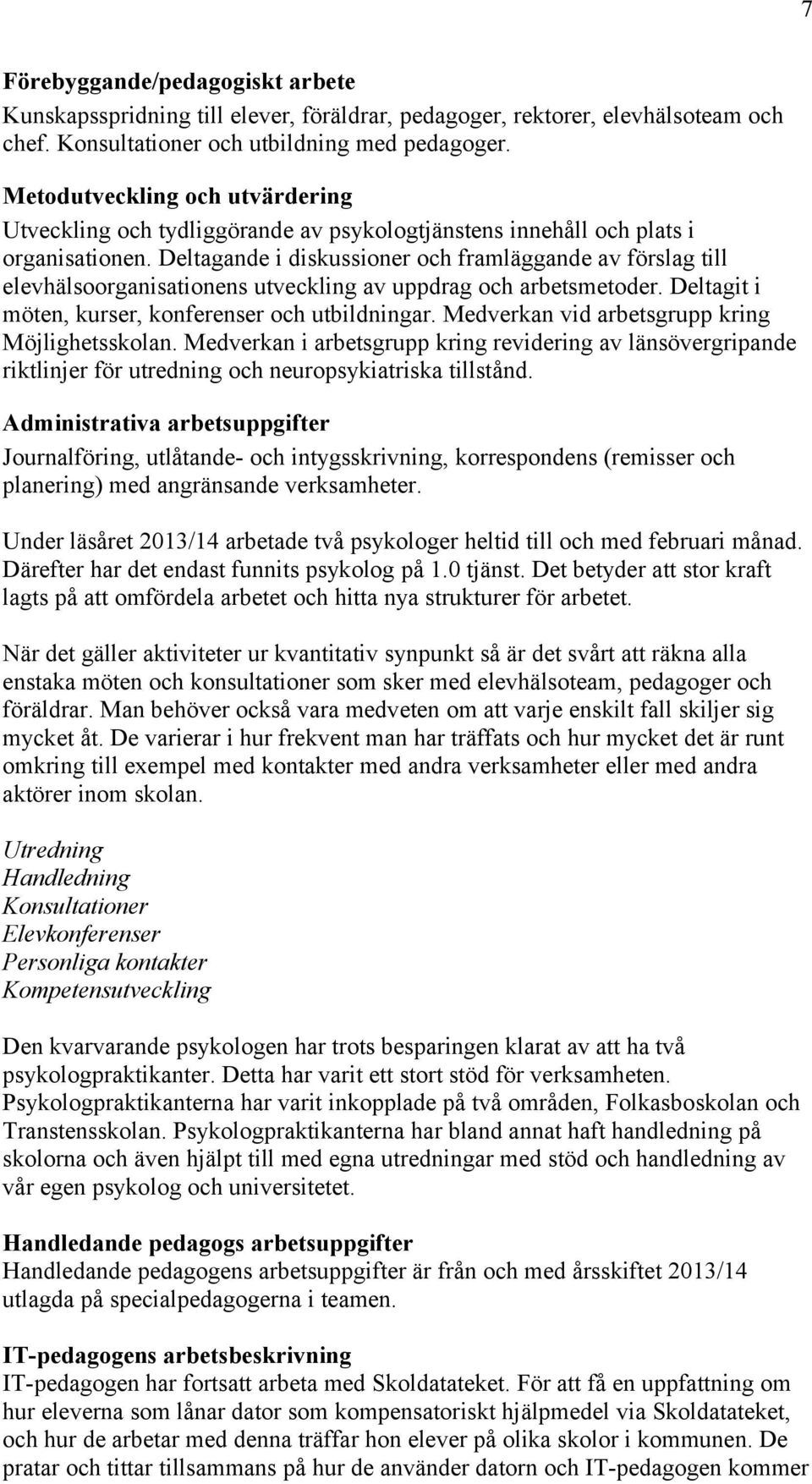 Deltagande i diskussioner och framläggande av förslag till elevhälsoorganisationens utveckling av uppdrag och arbetsmetoder. Deltagit i möten, kurser, konferenser och utbildningar.