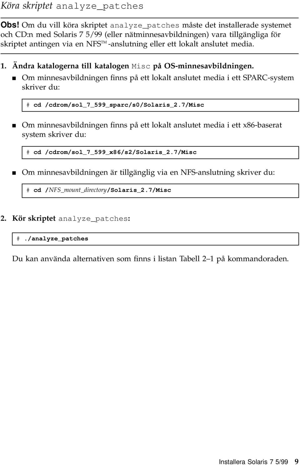 eller ett lokalt anslutet media. 1. Ändra katalogerna till katalogen Misc på OS-minnesavbildningen.