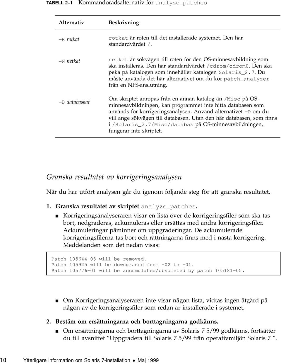 Du måste använda det här alternativet om du kör patch_analyzer från en NFS-anslutning.