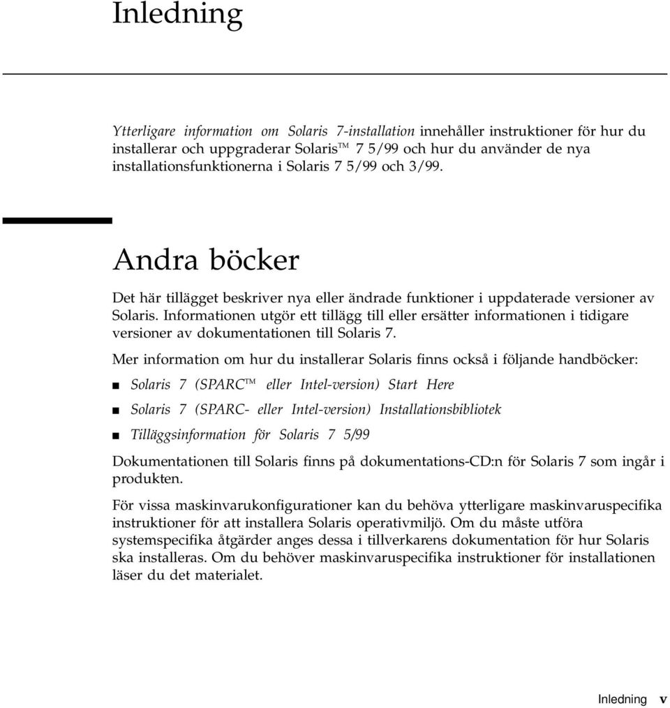 Informationen utgör ett tillägg till eller ersätter informationen i tidigare versioner av dokumentationen till Solaris 7.