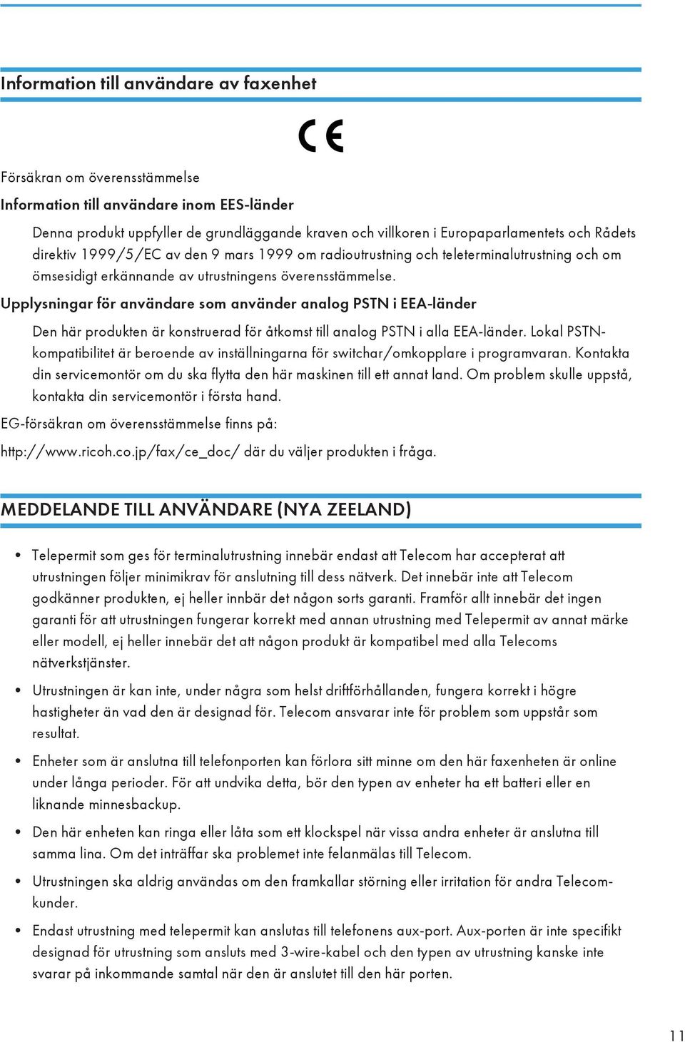 Upplysningar för användare som använder analog PSTN i EEA-länder Den här produkten är konstruerad för åtkomst till analog PSTN i alla EEA-länder.