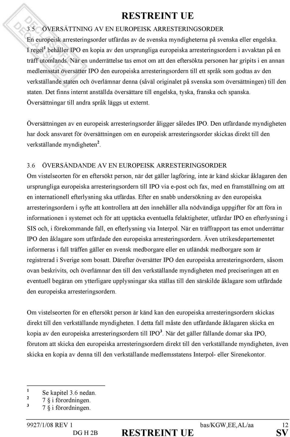 När en underrättelse tas emot om att den eftersökta personen har gripits i en annan medlemsstat översätter IPO den europeiska arresteringsordern till ett språk som godtas av den verkställande staten