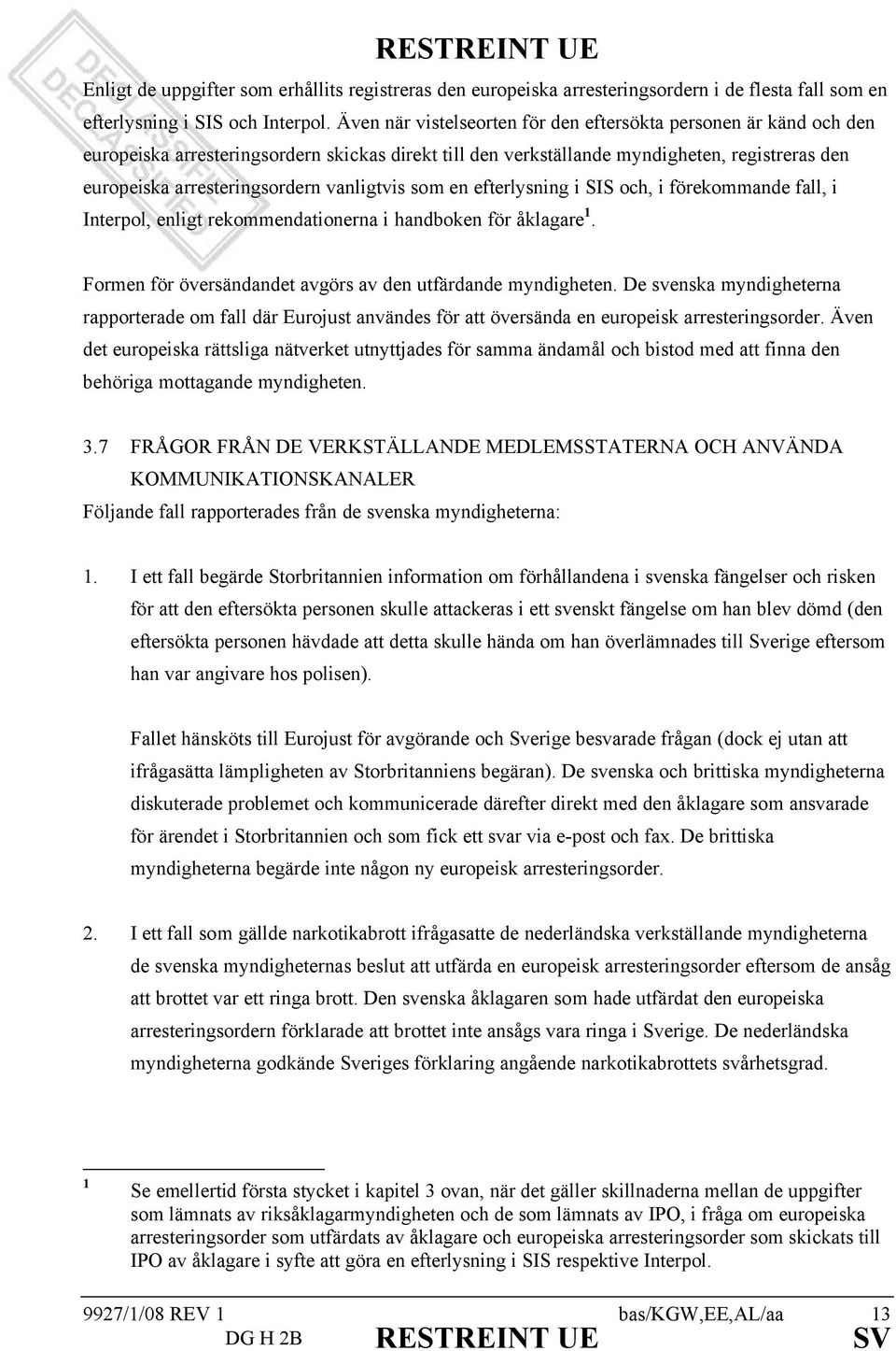 vanligtvis som en efterlysning i SIS och, i förekommande fall, i Interpol, enligt rekommendationerna i handboken för åklagare. Formen för översändandet avgörs av den utfärdande myndigheten.