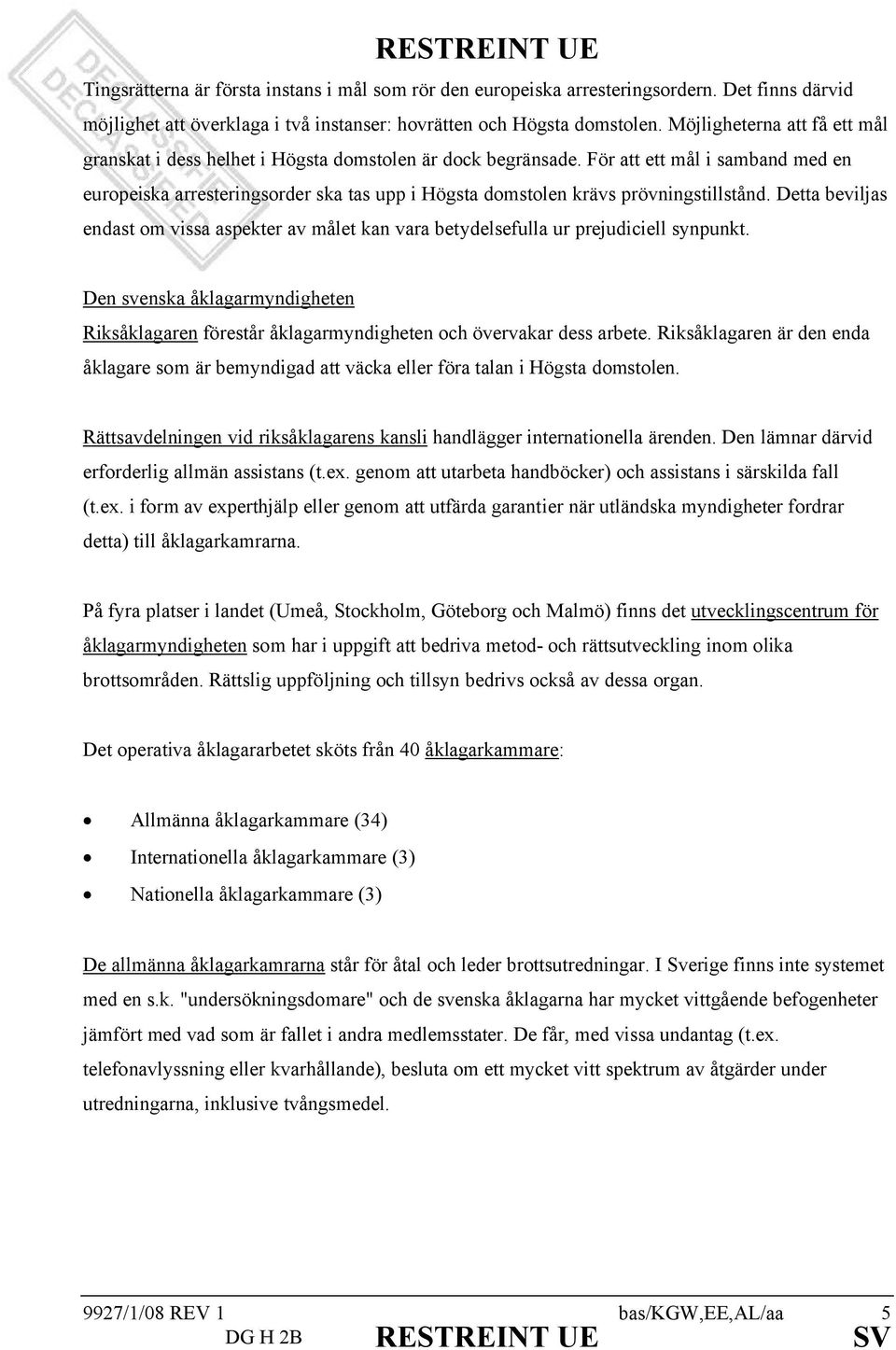 För att ett mål i samband med en europeiska arresteringsorder ska tas upp i Högsta domstolen krävs prövningstillstånd.