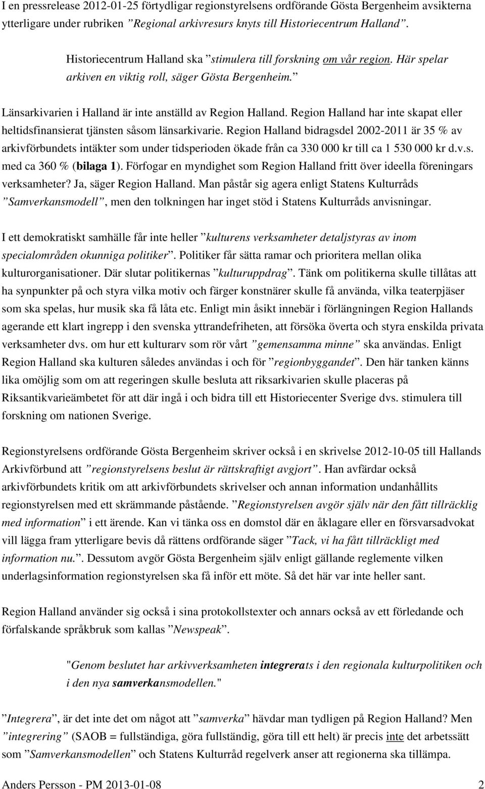 Region Halland har inte skapat eller heltidsfinansierat tjänsten såsom länsarkivarie.