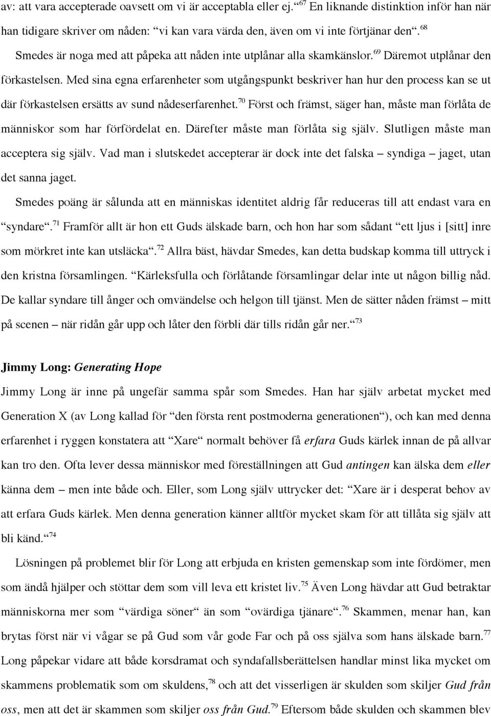 Med sina egna erfarenheter som utgångspunkt beskriver han hur den process kan se ut där förkastelsen ersätts av sund nådeserfarenhet.