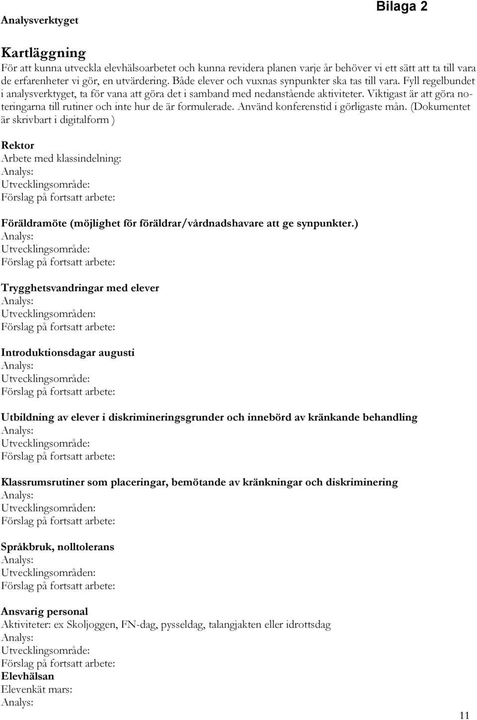 Viktigast är att göra noteringarna till rutiner och inte hur de är formulerade. Använd konferenstid i görligaste mån.