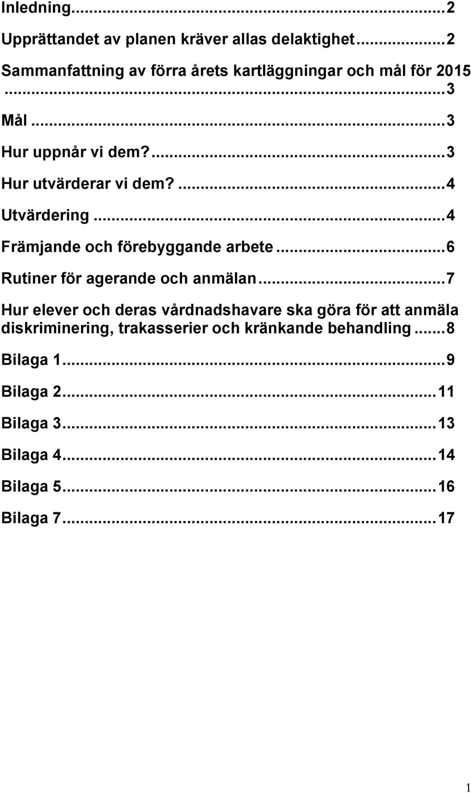 ... 4 Utvärdering... 4 Främjande och förebyggande arbete... 6 Rutiner för agerande och anmälan.