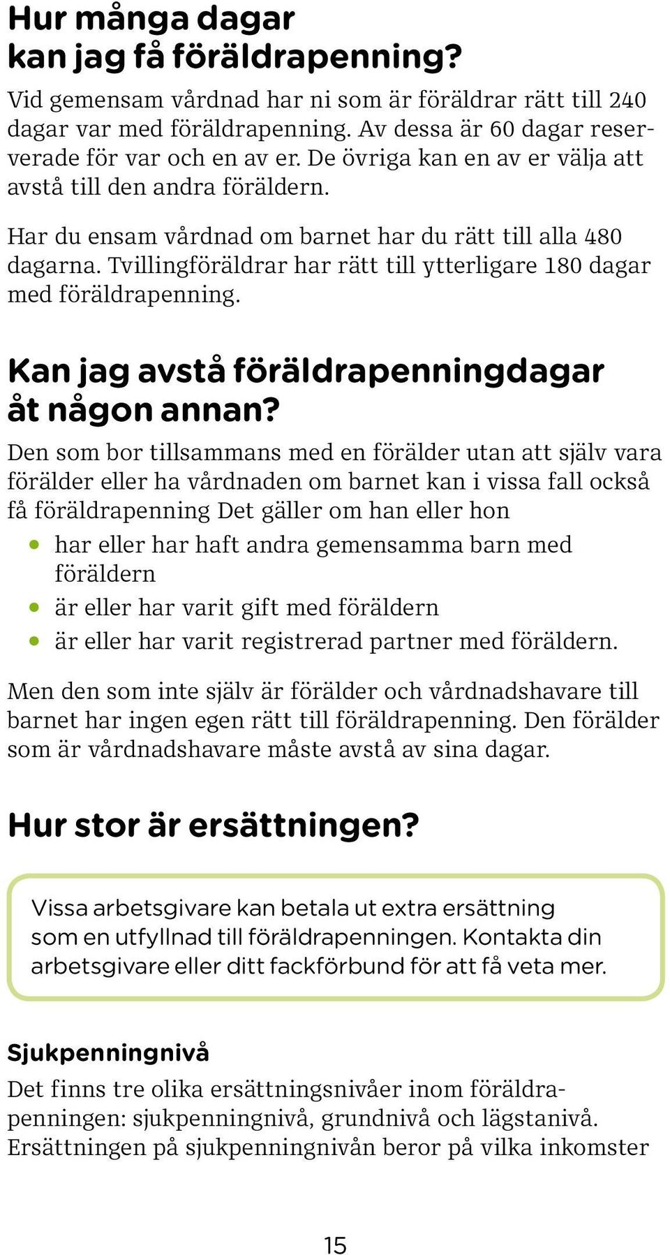 Tvillingföräldrar har rätt till ytterligare 180 dagar med föräldrapenning. Kan jag avstå föräldrapenningdagar åt någon annan?