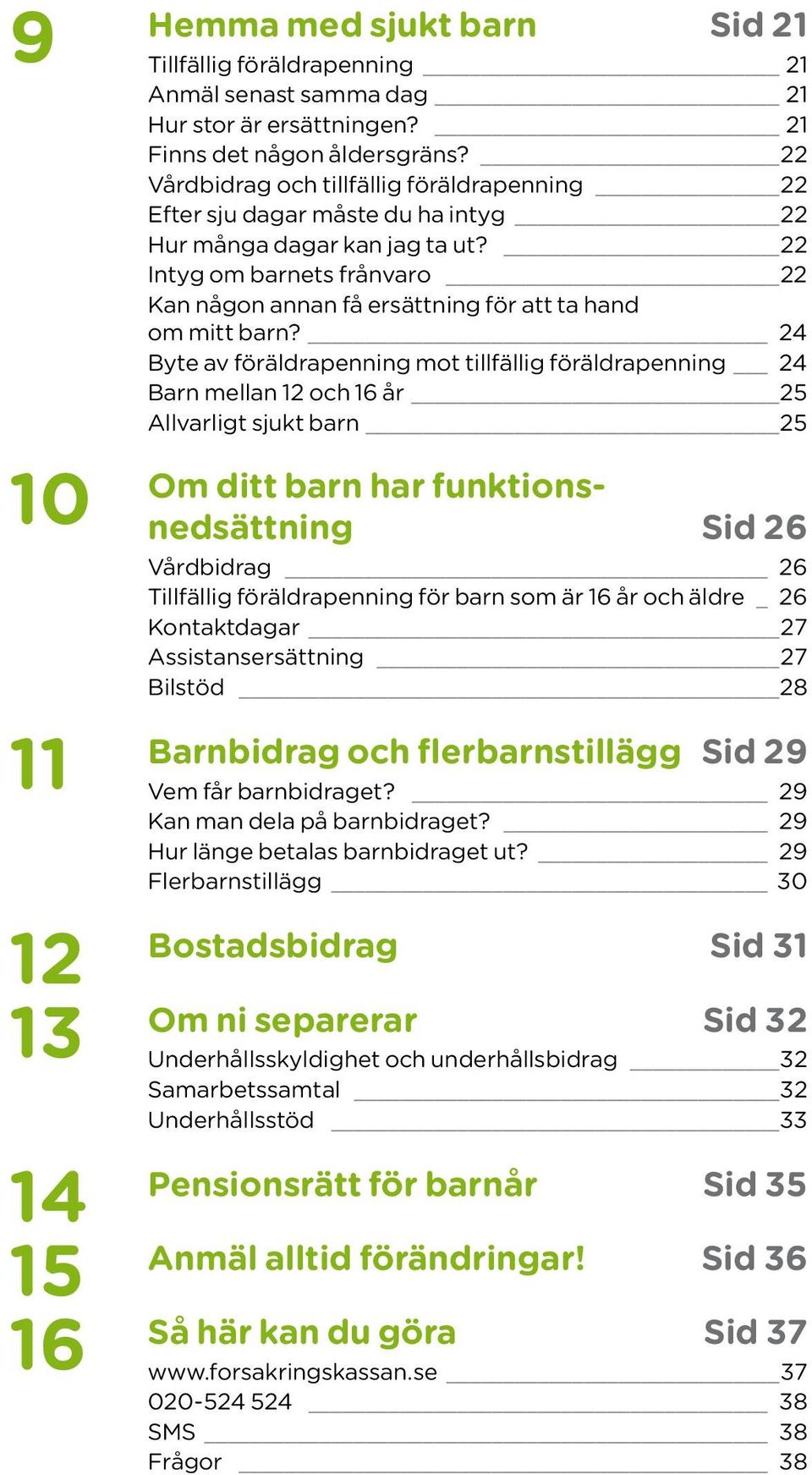 22 Intyg om barnets frånvaro 22 Kan någon annan få ersättning för att ta hand om mitt barn?