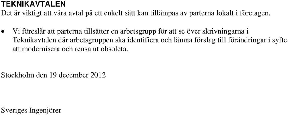 Vi föreslår att parterna tillsätter en arbetsgrupp för att se över skrivningarna i