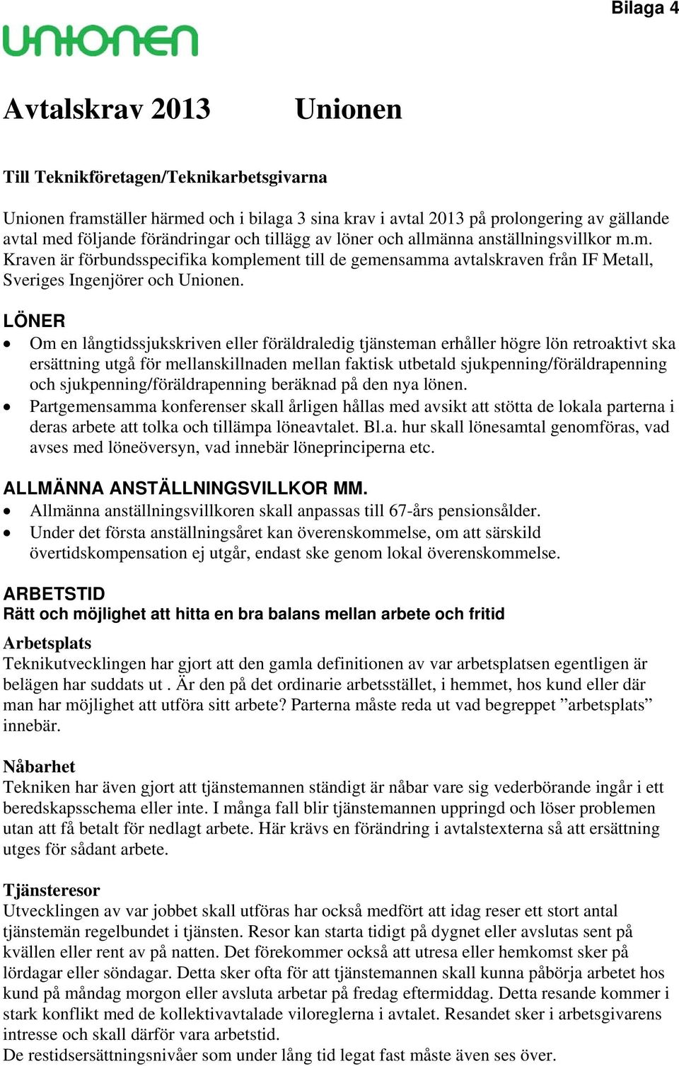 LÖNER Om en långtidssjukskriven eller föräldraledig tjänsteman erhåller högre lön retroaktivt ska ersättning utgå för mellanskillnaden mellan faktisk utbetald sjukpenning/föräldrapenning och