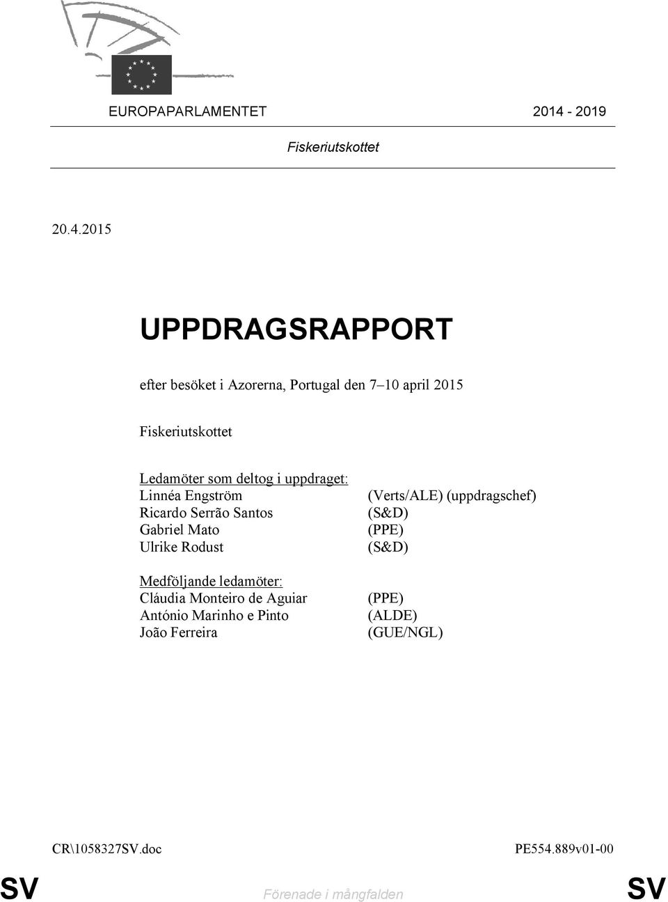 2015 UPPDRAGSRAPPORT efter besöket i Azorerna, Portugal den 7 10 april 2015 Fiskeriutskottet Ledamöter som