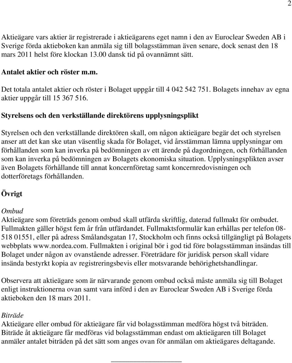 Bolagets innehav av egna aktier uppgår till 15 367 516.