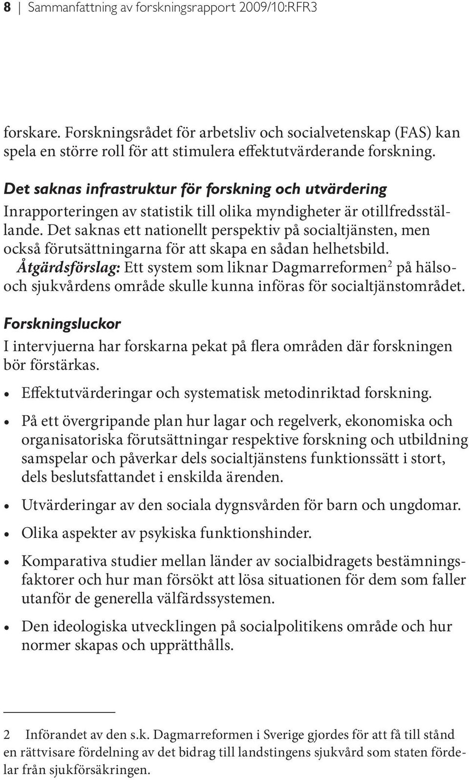 Det saknas ett nationellt perspektiv på socialtjänsten, men också förutsättningarna för att skapa en sådan helhetsbild.