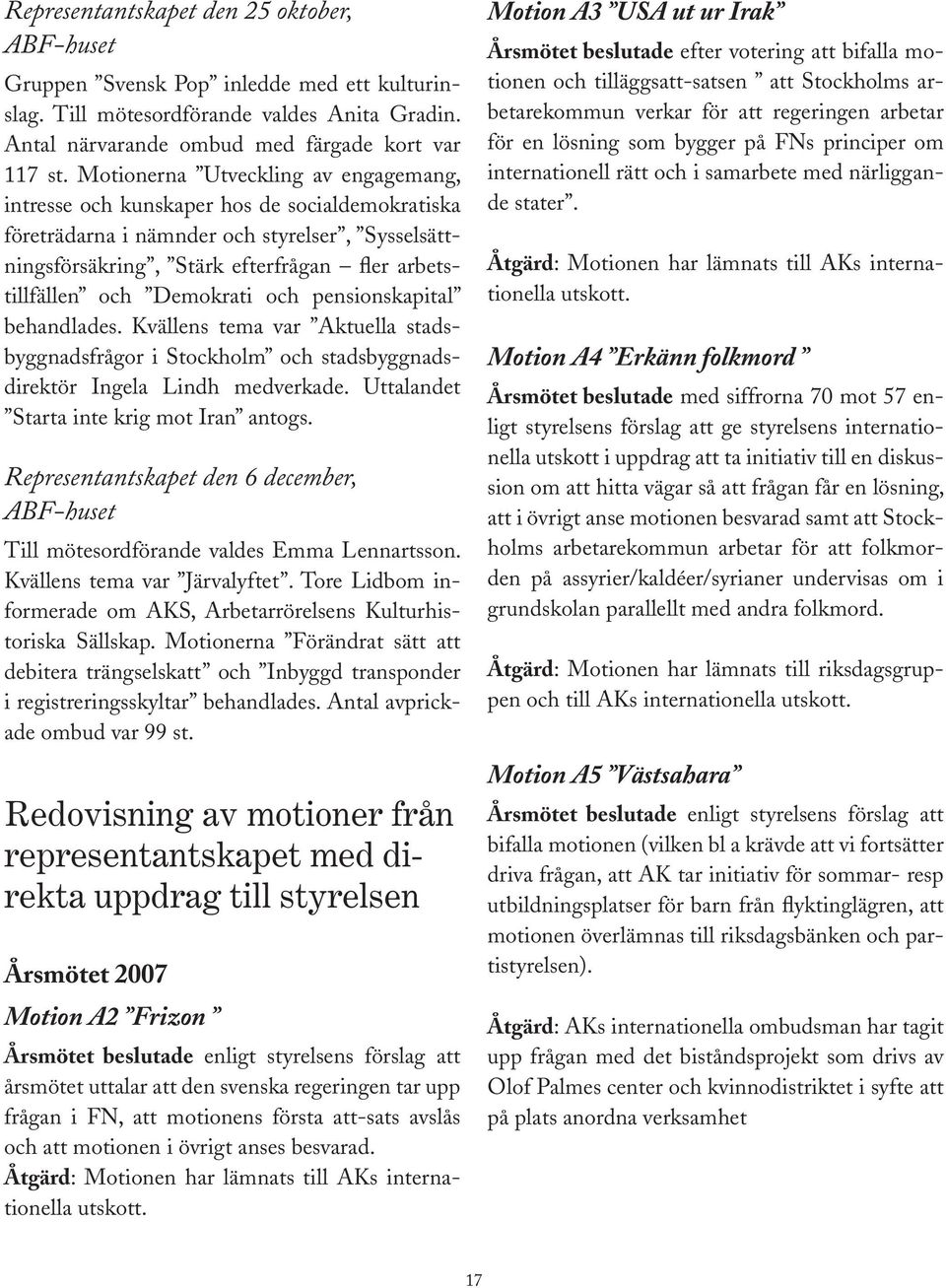 diskutera Antal närvarande flera välfärdsfrågor ombud som med kunde färgade kopplas kort var till 117 kommun st. Motionerna landstingspolitiken.