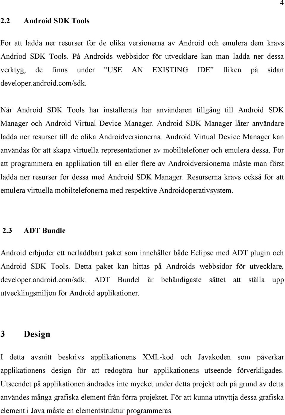 När Android SDK Tools har installerats har användaren tillgång till Android SDK Manager och Android Virtual Device Manager.