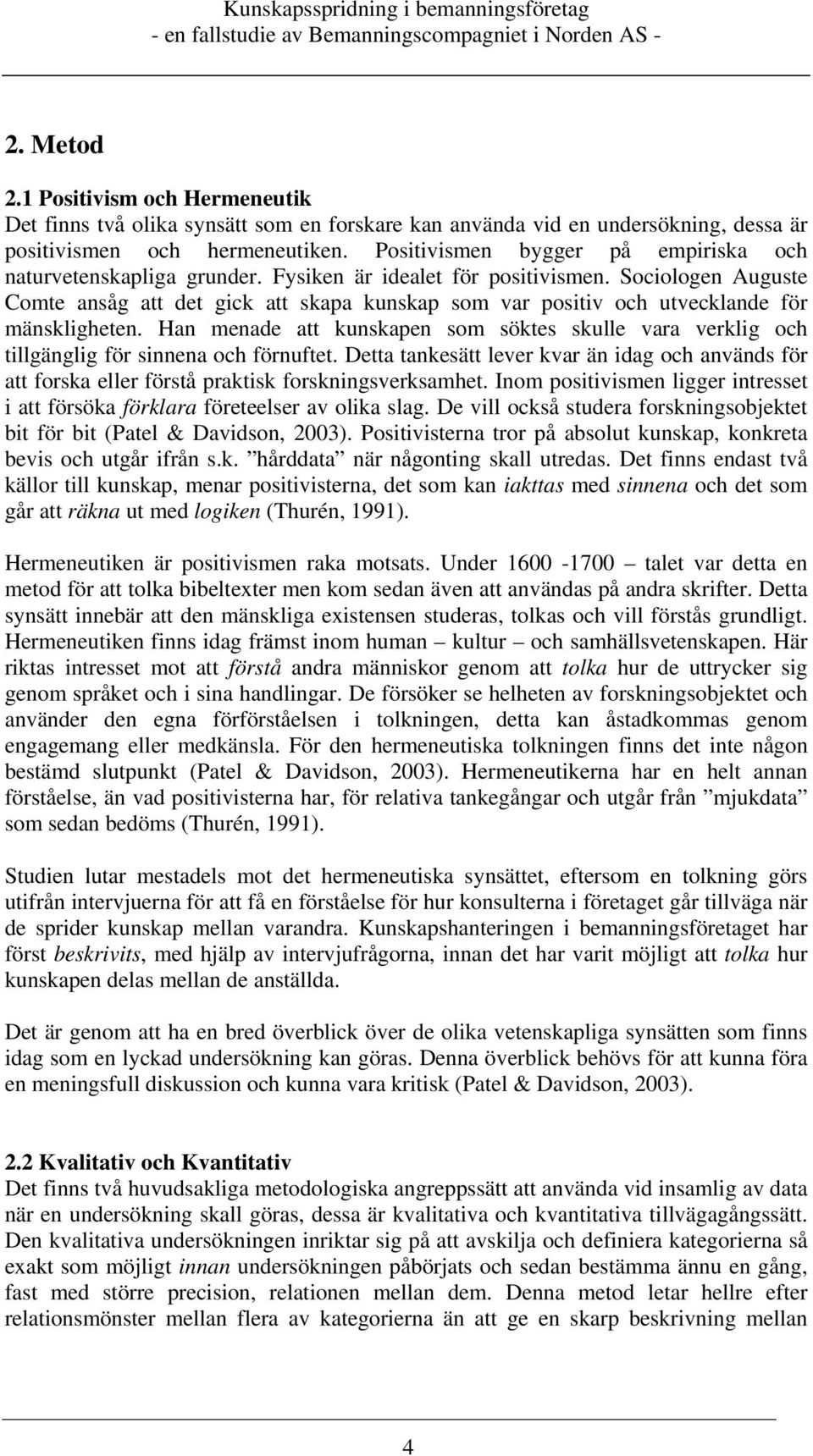 Sociologen Auguste Comte ansåg att det gick att skapa kunskap som var positiv och utvecklande för mänskligheten.