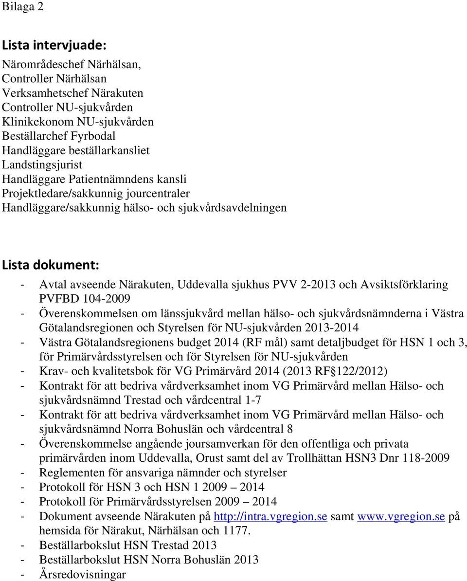Närakuten, Uddevalla sjukhus PVV 2-2013 och Avsiktsförklaring PVFBD 104-2009 Överenskommelsen om länssjukvård mellan hälso- och sjukvårdsnämnderna i Västra Götalandsregionen och Styrelsen för
