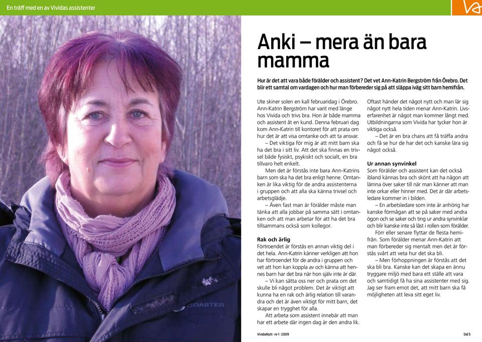 Ann-Katrin Bergström har varit med länge hos Vivida och trivs bra. Hon är både mamma och assistent åt en kund.