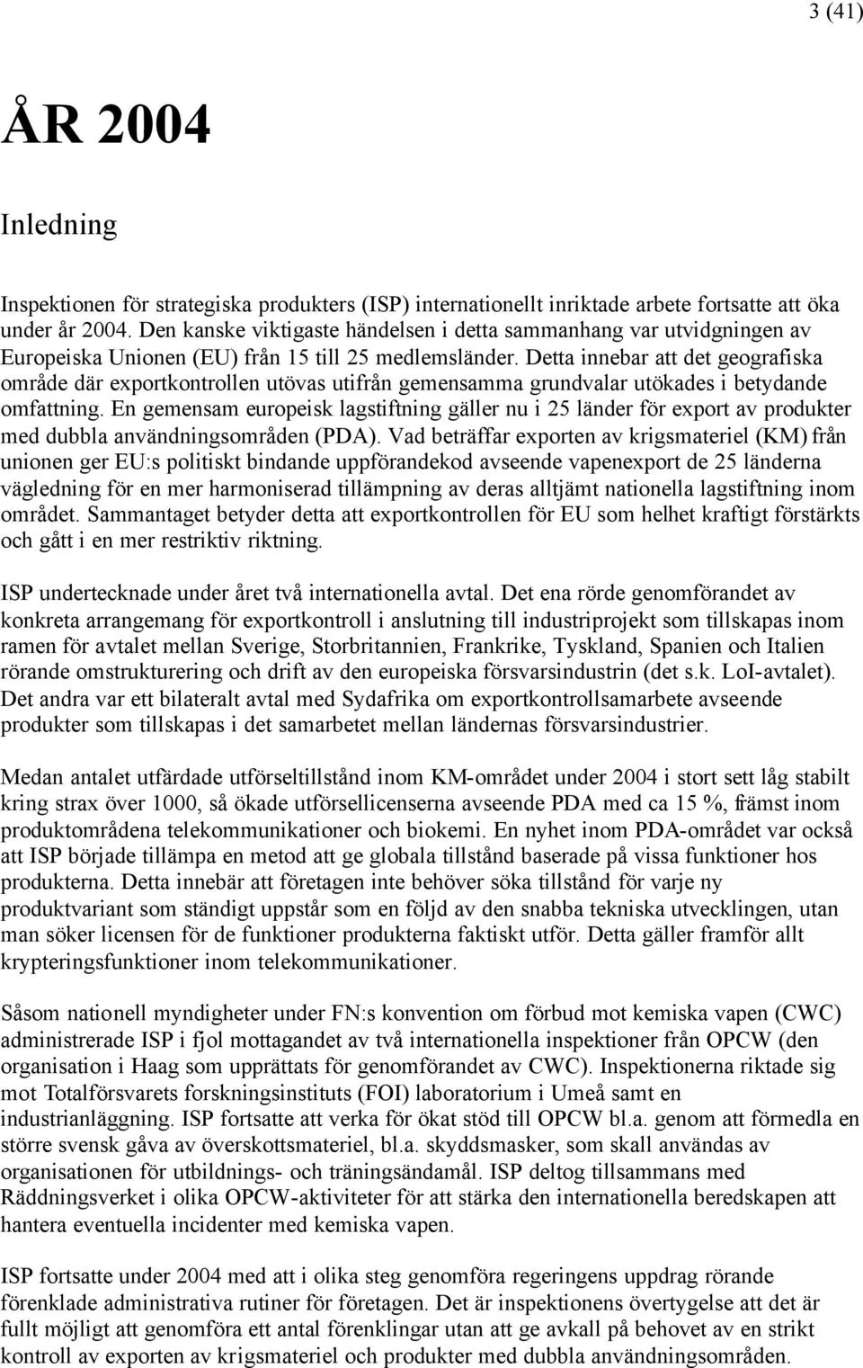 Detta innebar att det geografiska område där exportkontrollen utövas utifrån gemensamma grundvalar utökades i betydande omfattning.