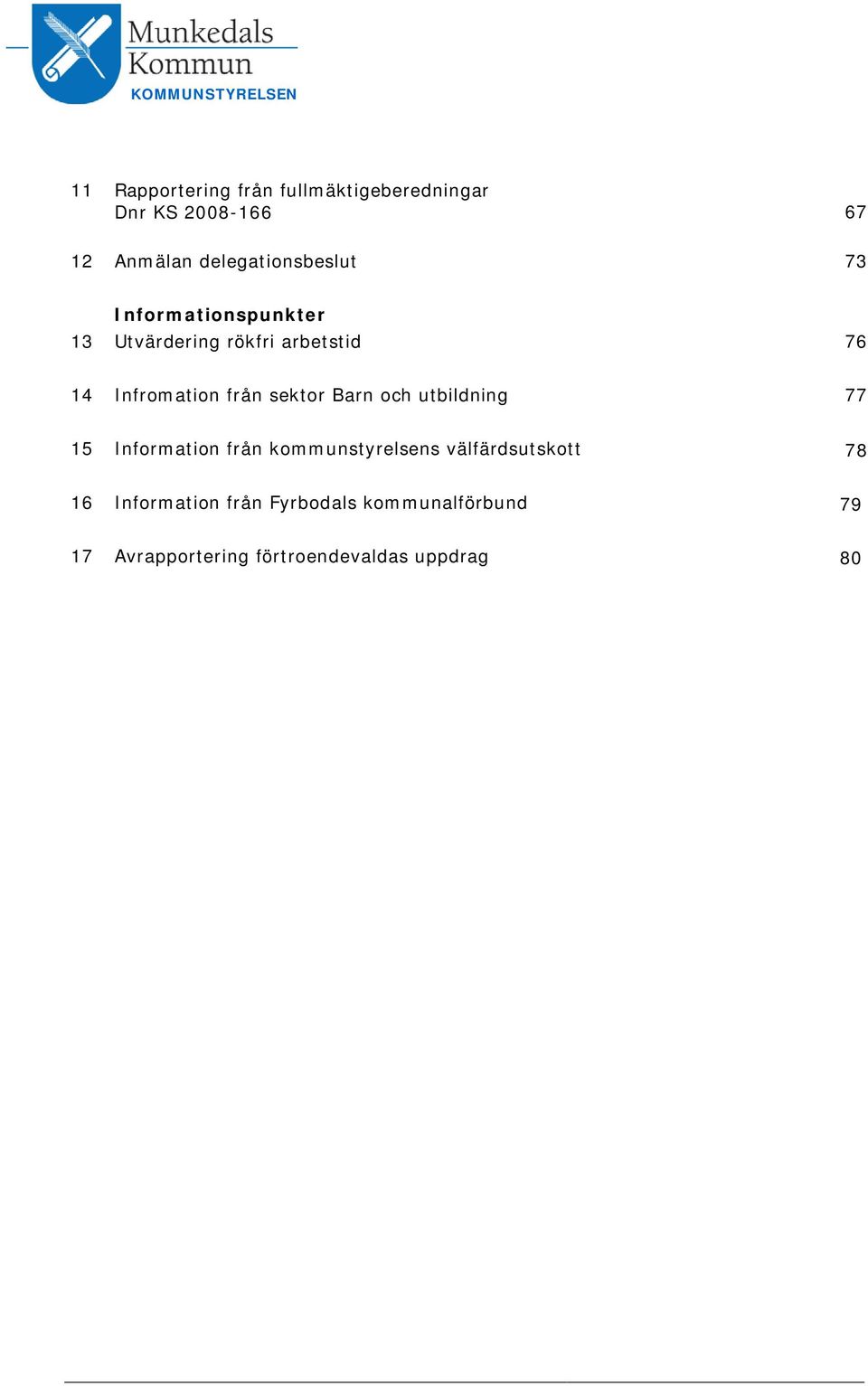 från sektor Barn och utbildning 77 15 Information från kommunstyrelsens välfärdsutskott 78