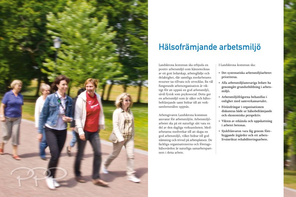 Detta ger en arbetsmiljö som är säker och hälsobefrämjande samt bidrar till att verksamhetsmålen uppnås. Arbetsgivaren Landskrona kommun ansvarar för arbetsmiljön.