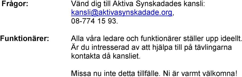 Alla våra ledare och funktionärer ställer upp ideellt.