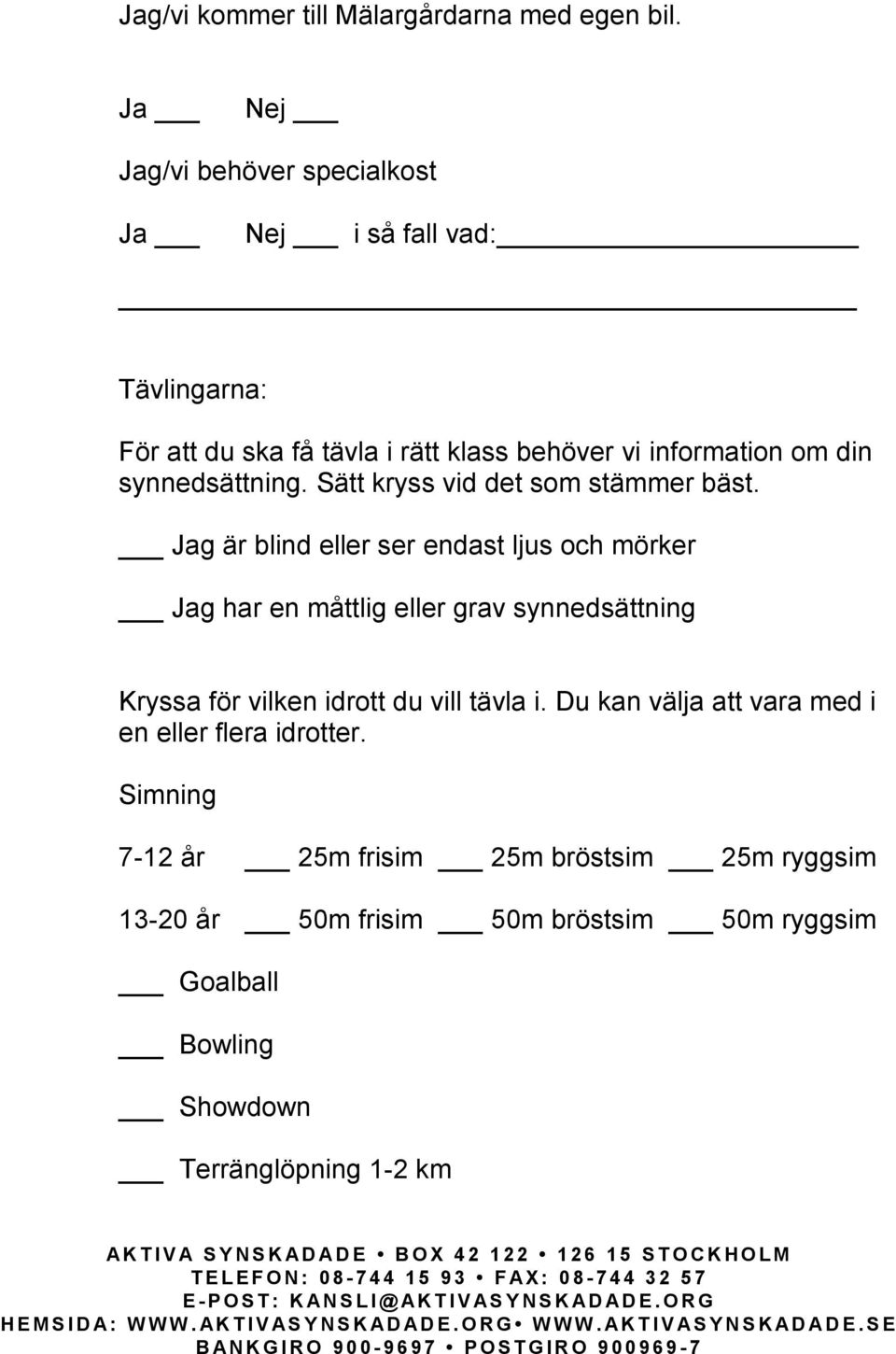 Du kan välja att vara med i en eller flera idrotter.
