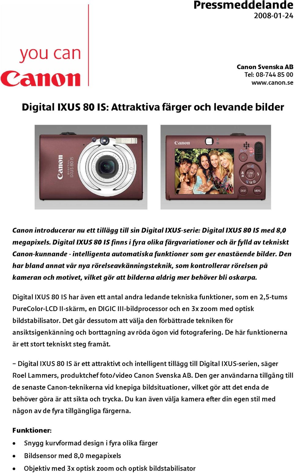 Digital IXUS 80 IS finns i fyra olika färgvariationer och är fylld av tekniskt Canon-kunnande - intelligenta automatiska funktioner som ger enastående bilder.