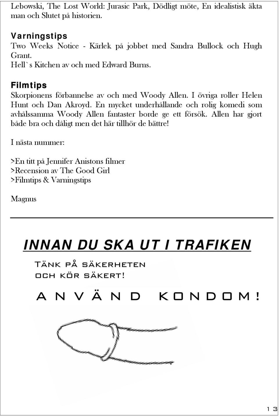 Filmtips Skorpionens förbannelse av och med Woody Allen. I övriga roller Helen Hunt och Dan Akroyd.