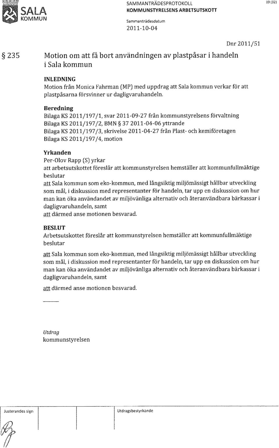 Bilaga KS 2011/197(1, svar 2011-09-27 från s förvaltning Bilaga KS 2011/197(2, BMN 37 2011-04-06 yttrande Bilaga KS 2011/197(3, skrivelse 2011-04-27 från Plast- och kemiföretagen Bilaga KS