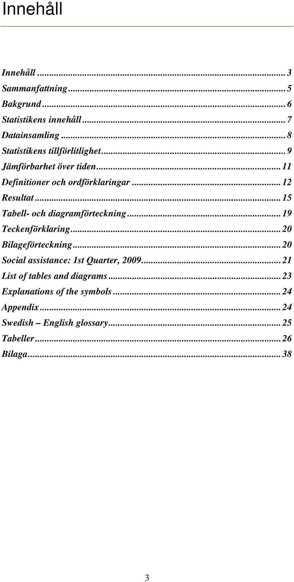 ..15 Tabell- och diagramförteckning...19 Teckenförklaring...20 Bilageförteckning.