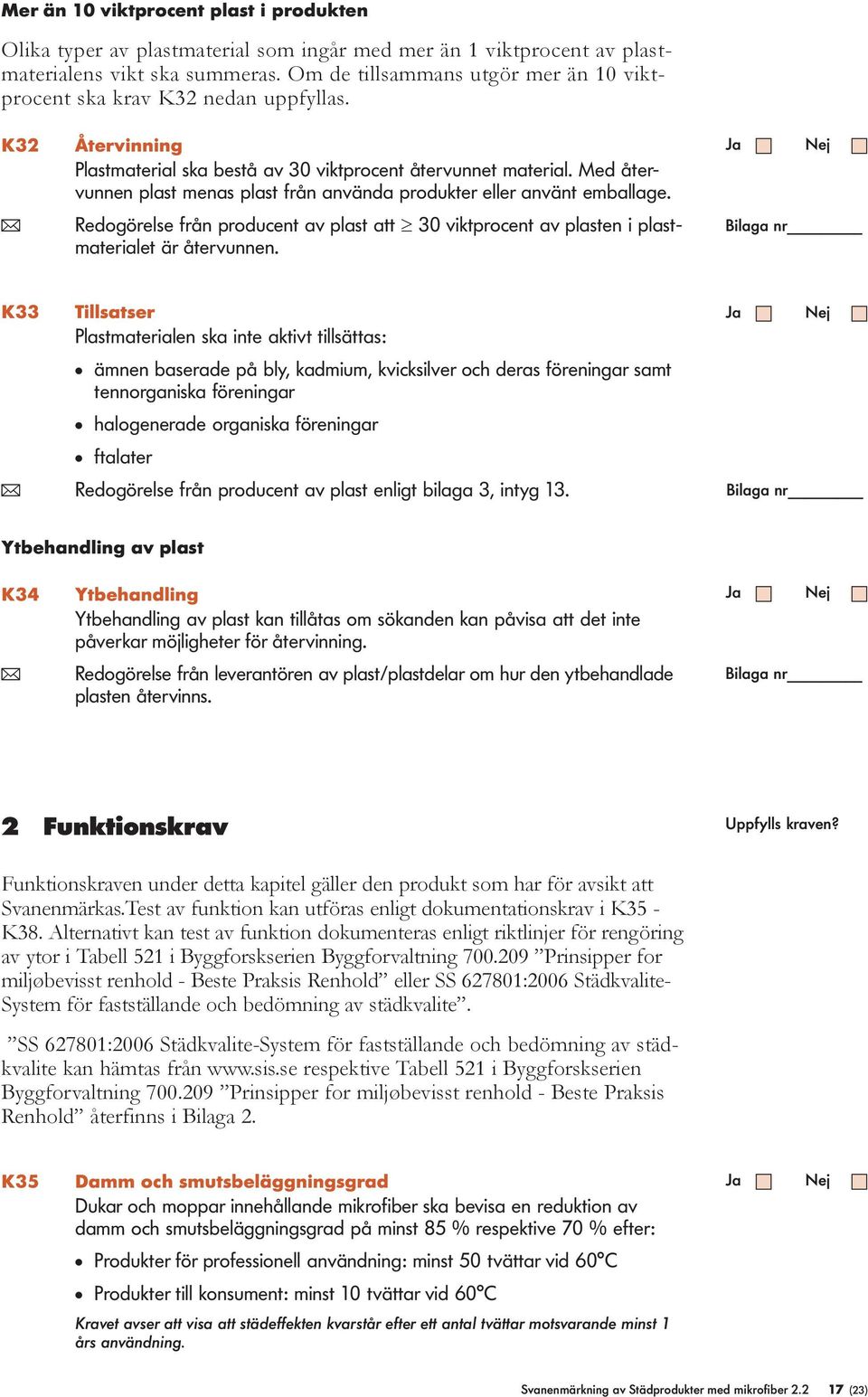 Med återvunnen past menas past från använda produkter eer använt embaage. ( Redogörese från producent av past att 30 viktprocent av pasten i pastmateriaet är återvunnen.